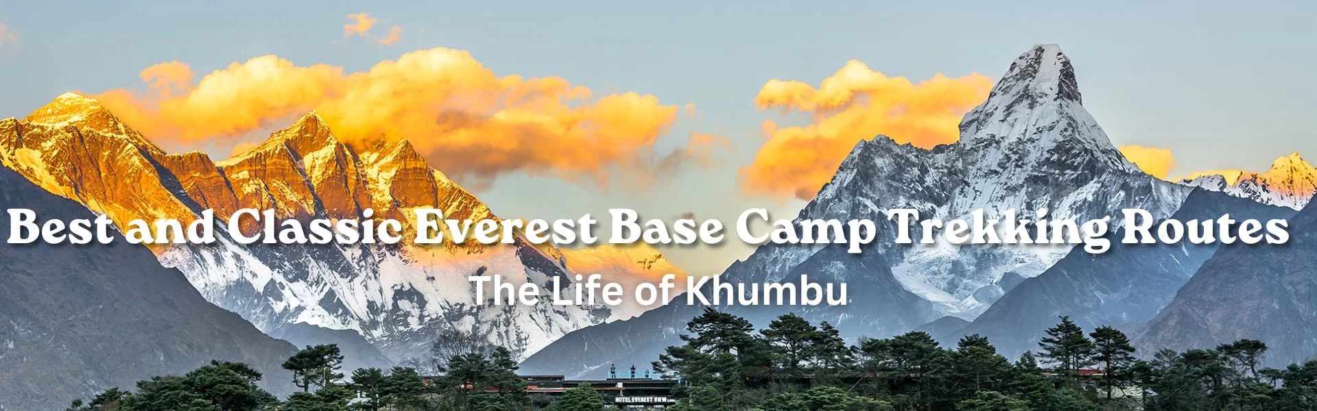 Best and Classic Everest Base Camp Trekking Routes: The Life of Khumbu