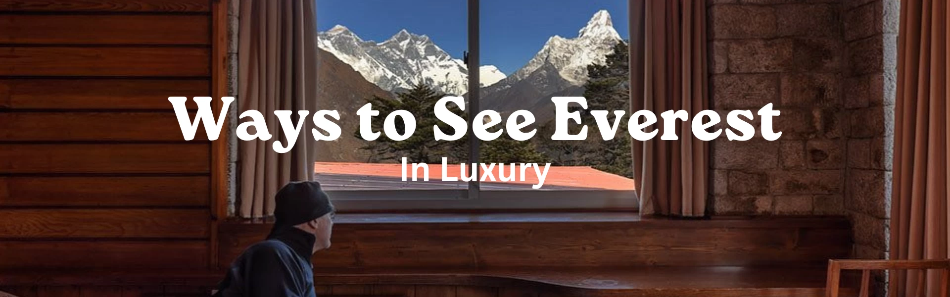 way to see everest in luxury